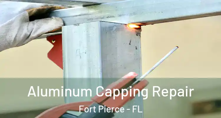  Aluminum Capping Repair Fort Pierce - FL