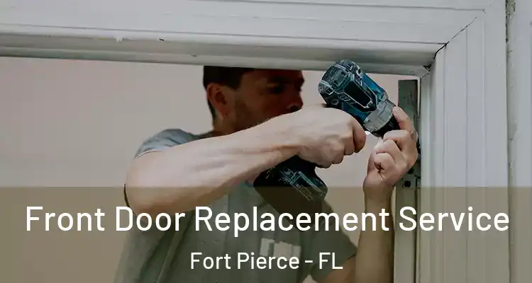  Front Door Replacement Service Fort Pierce - FL