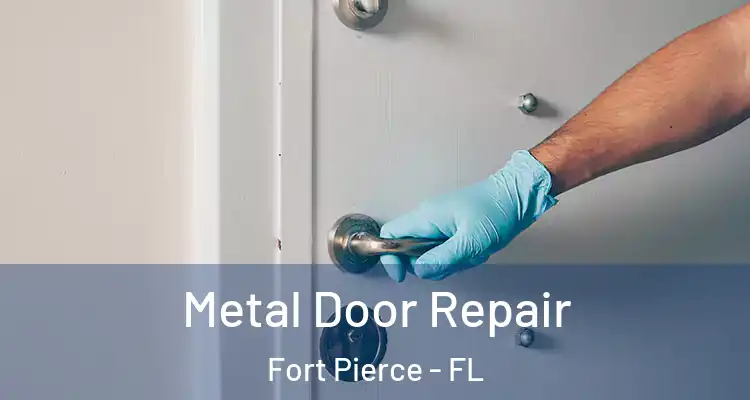  Metal Door Repair Fort Pierce - FL