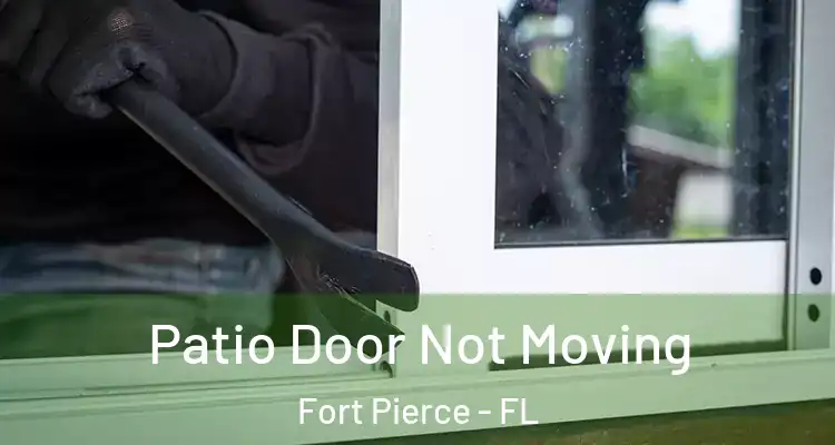  Patio Door Not Moving Fort Pierce - FL
