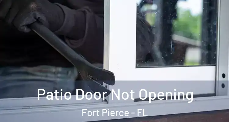  Patio Door Not Opening Fort Pierce - FL