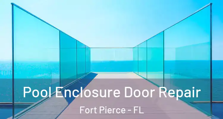  Pool Enclosure Door Repair Fort Pierce - FL