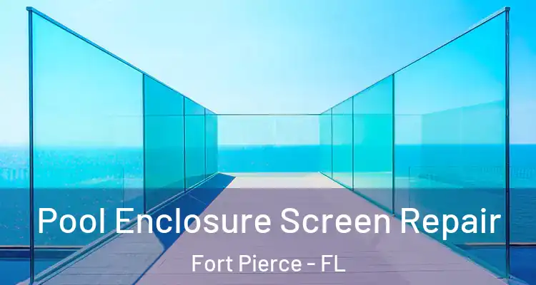  Pool Enclosure Screen Repair Fort Pierce - FL