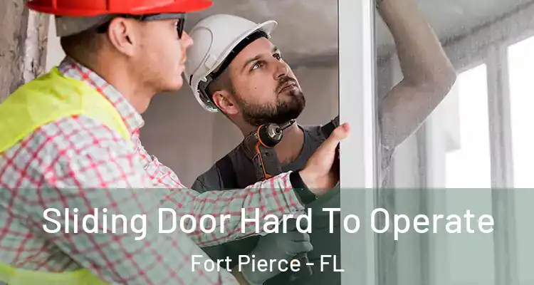  Sliding Door Hard To Operate Fort Pierce - FL